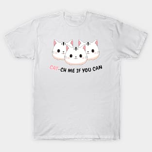 CATCH ME IF YOU CAN CAT STYLE T-Shirt